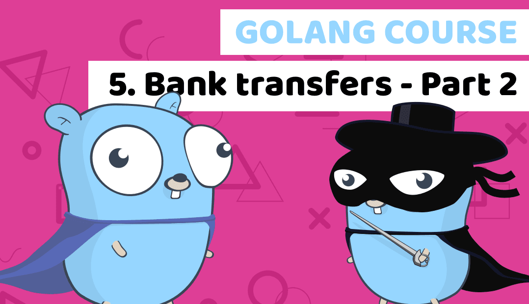 Golang course with building a fintech banking app - Lesson 5: Bank transactions PART 2