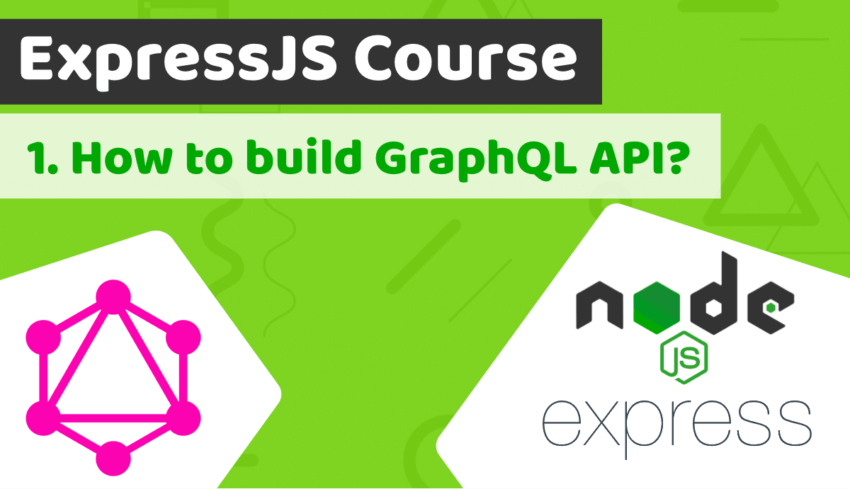 How to build GraphQL API tutorial - Express.js course Lesson 1