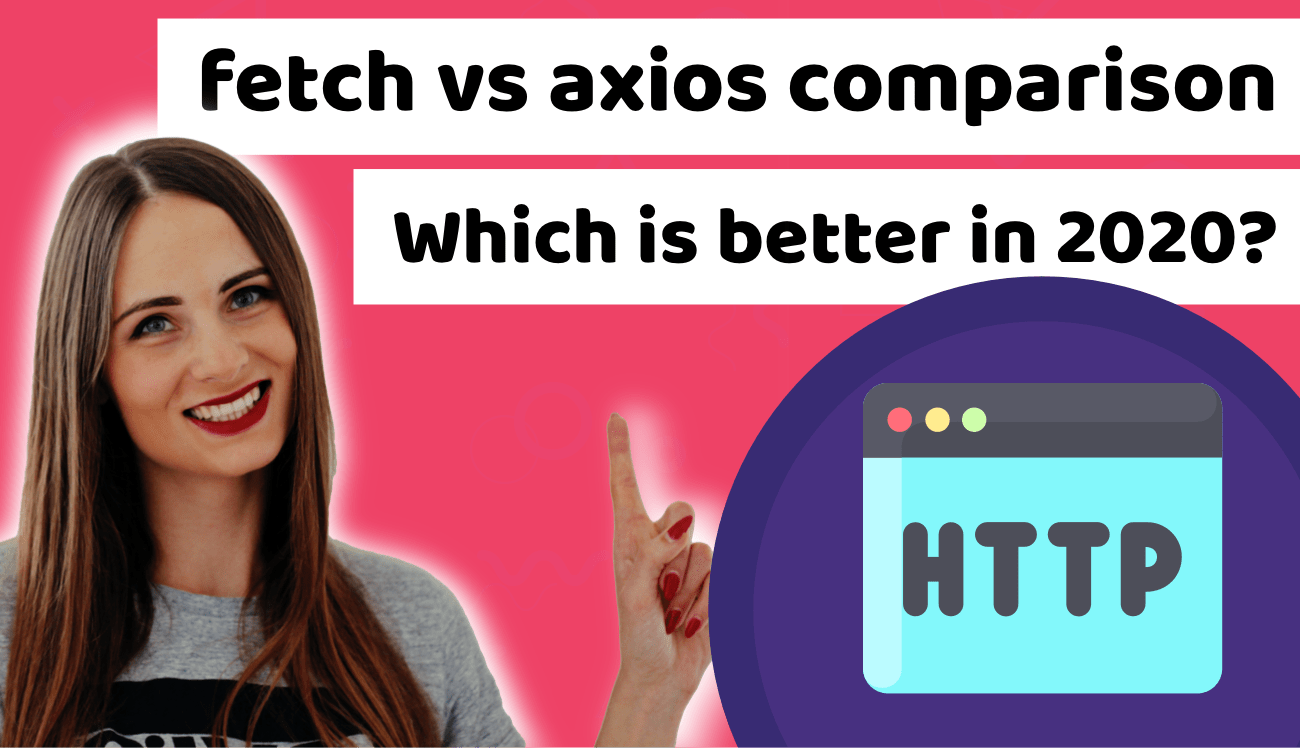 Fetch or Axios - what is better for HTTP requests?