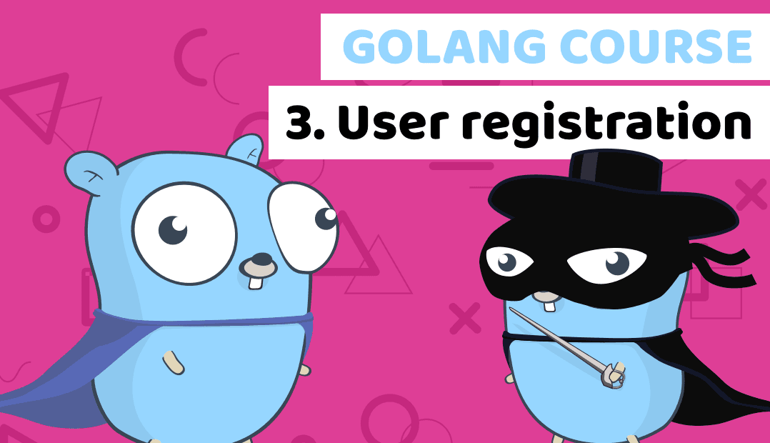 Golang course with building a fintech banking app – Lesson 3: User registration